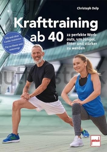 Krafttraining ab 40: 22 perfekte Workouts, um jünger, fitter und stärker zu werden von Motorbuch Verlag